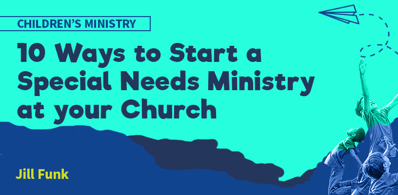 10 Ways to Start a Special Needs Ministry at your Church
