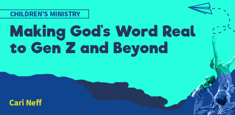 Making God’s Word Real to Gen Z and Beyond